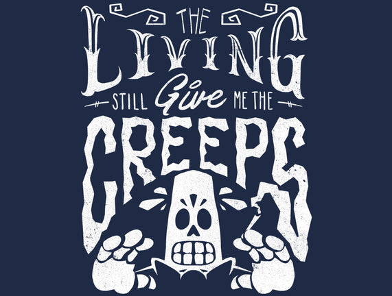 The Living Give Me The Creeps