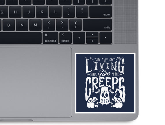 The Living Give Me The Creeps