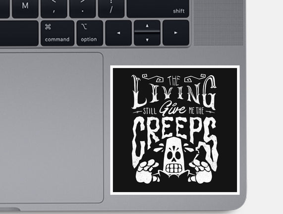 The Living Give Me The Creeps
