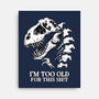 I'm Too Old For This-None-Stretched-Canvas-alfbocreative