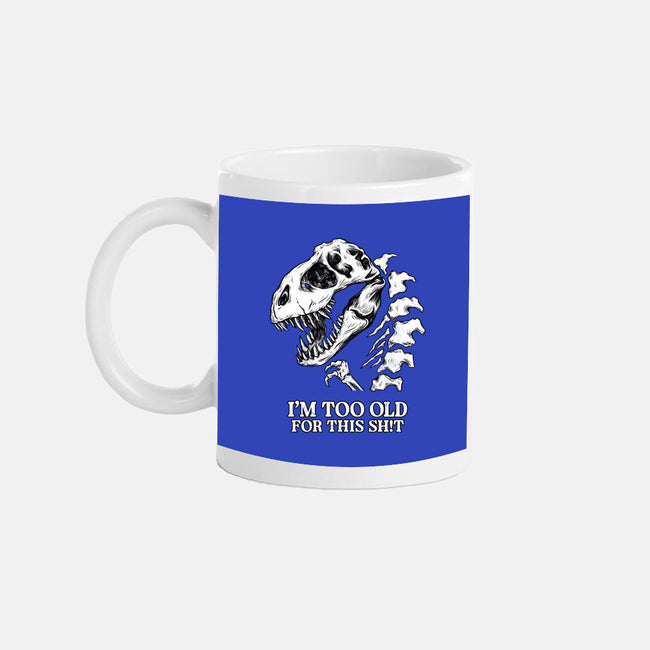 I'm Too Old For This-None-Mug-Drinkware-alfbocreative