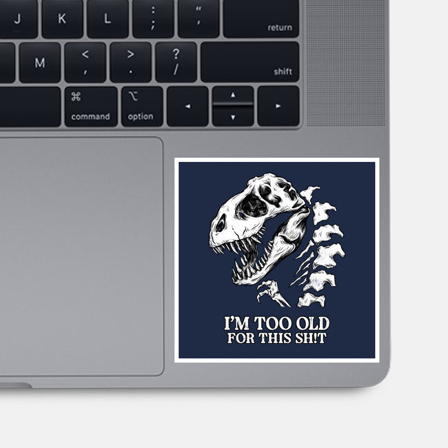 I'm Too Old For This-None-Glossy-Sticker-alfbocreative