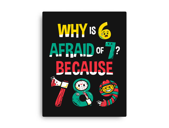 Why Is 6 Afraid Of 7
