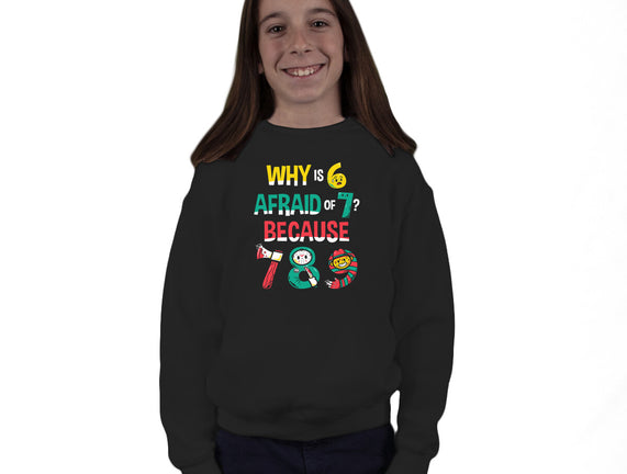 Why Is 6 Afraid Of 7