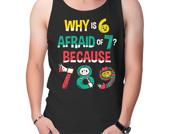 Why Is 6 Afraid Of 7