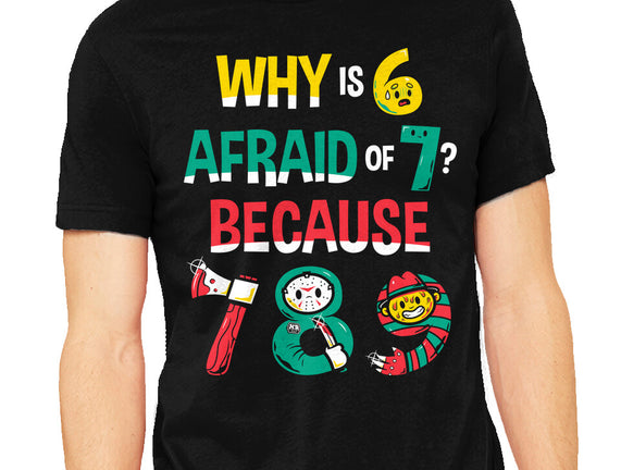 Why Is 6 Afraid Of 7