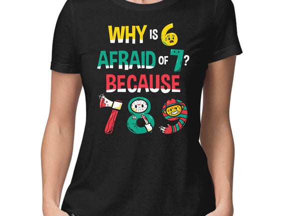 Why Is 6 Afraid Of 7