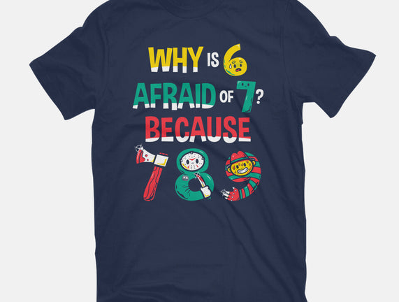 Why Is 6 Afraid Of 7
