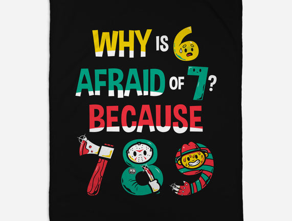 Why Is 6 Afraid Of 7