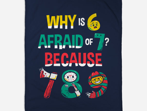 Why Is 6 Afraid Of 7