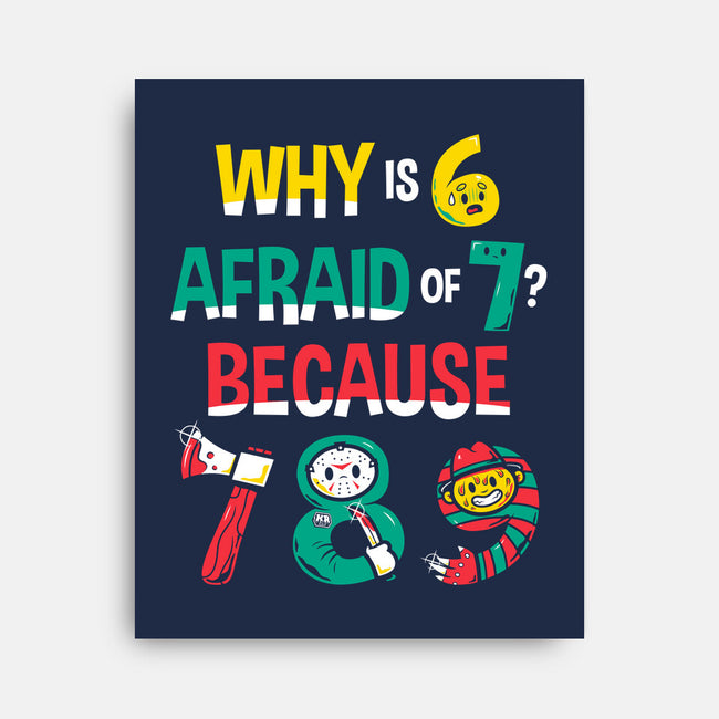 Why Is 6 Afraid Of 7-None-Stretched-Canvas-krisren28