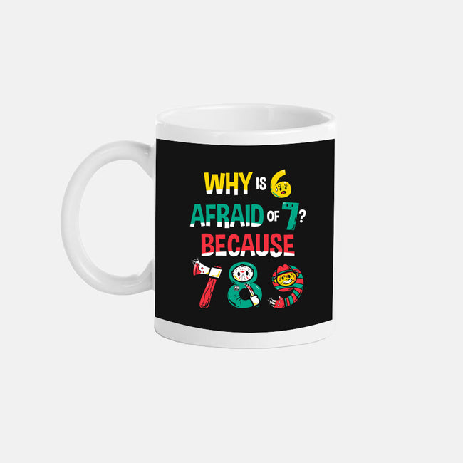 Why Is 6 Afraid Of 7-None-Mug-Drinkware-krisren28