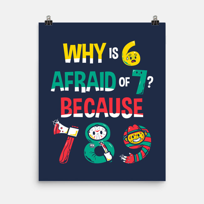 Why Is 6 Afraid Of 7-None-Matte-Poster-krisren28