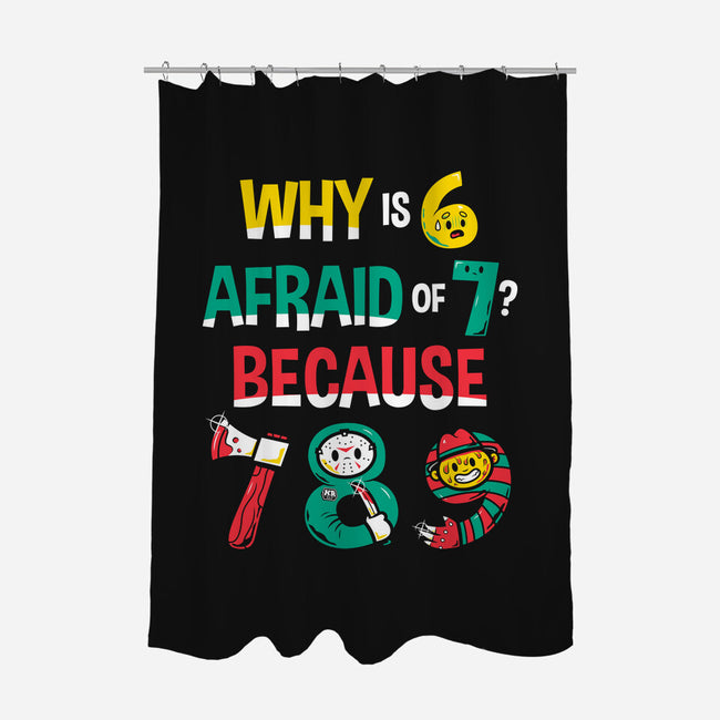 Why Is 6 Afraid Of 7-None-Polyester-Shower Curtain-krisren28