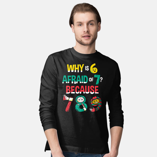 Why Is 6 Afraid Of 7-Mens-Long Sleeved-Tee-krisren28