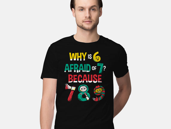 Why Is 6 Afraid Of 7