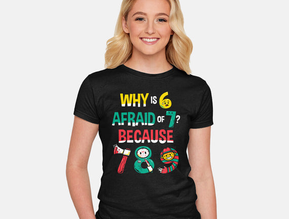 Why Is 6 Afraid Of 7
