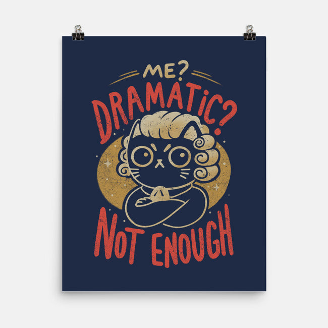 Not Dramatic Enough-None-Matte-Poster-eduely