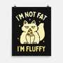 I'm Not Fat I'm Fluffy-None-Matte-Poster-brunopires