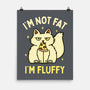 I'm Not Fat I'm Fluffy-None-Matte-Poster-brunopires