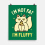 I'm Not Fat I'm Fluffy-None-Matte-Poster-brunopires