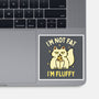 I'm Not Fat I'm Fluffy-None-Glossy-Sticker-brunopires