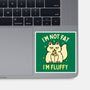 I'm Not Fat I'm Fluffy-None-Glossy-Sticker-brunopires