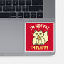 I'm Not Fat I'm Fluffy-None-Glossy-Sticker-brunopires