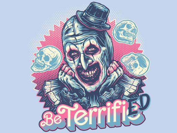 Be Terrified