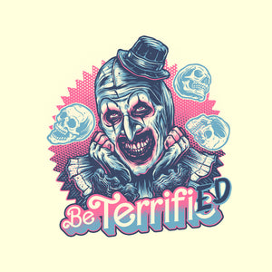 Be Terrified