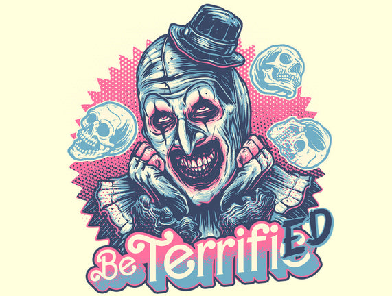 Be Terrified