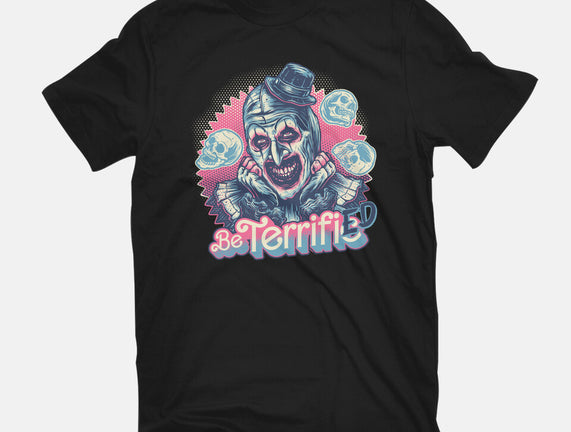 Be Terrified