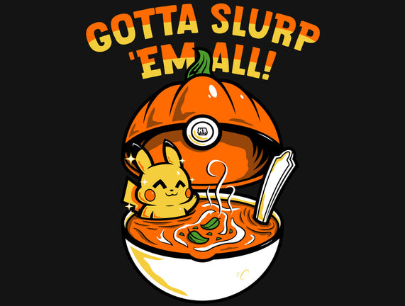 Gotta Slurp Em All