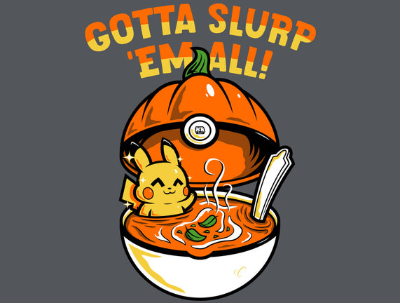 Gotta Slurp Em All