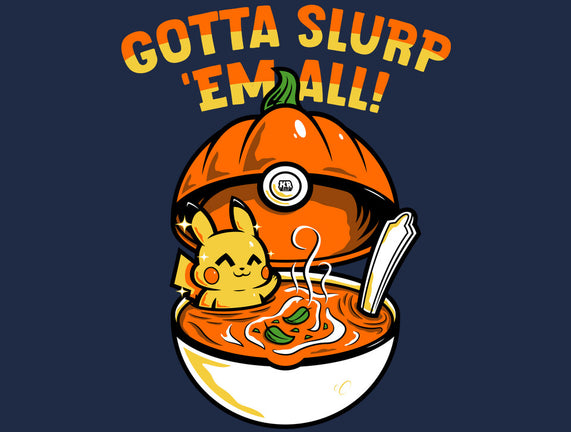 Gotta Slurp Em All