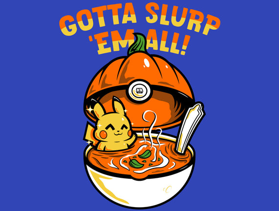 Gotta Slurp Em All