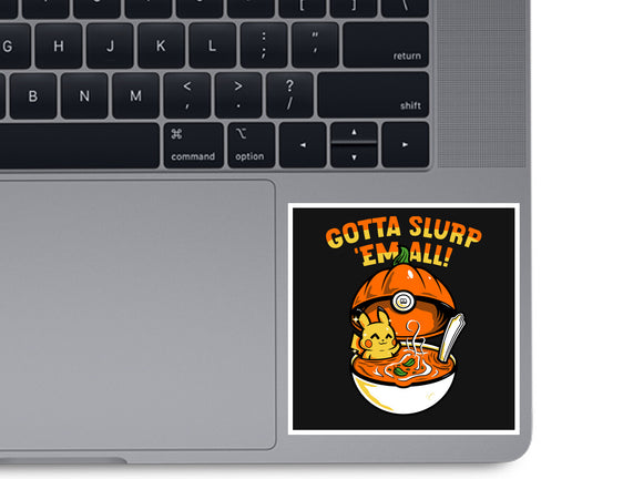 Gotta Slurp Em All