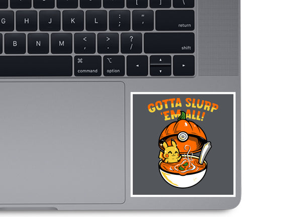 Gotta Slurp Em All