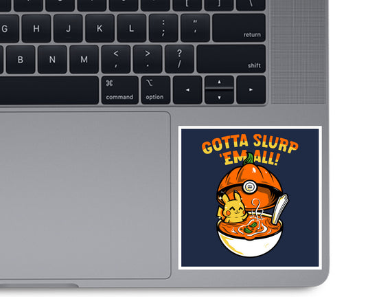 Gotta Slurp Em All