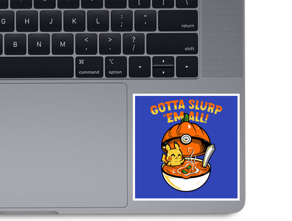 Gotta Slurp Em All