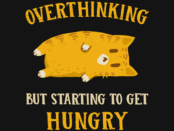 Overthinking But Getting Hungry