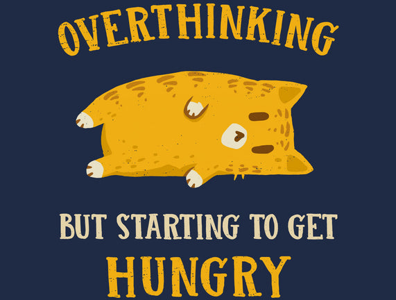 Overthinking But Getting Hungry