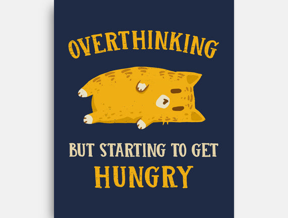 Overthinking But Getting Hungry