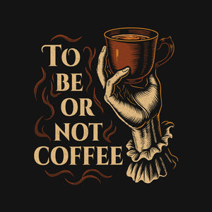 To Be Or Not Coffee