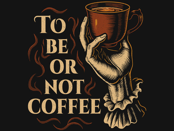 To Be Or Not Coffee