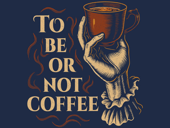 To Be Or Not Coffee