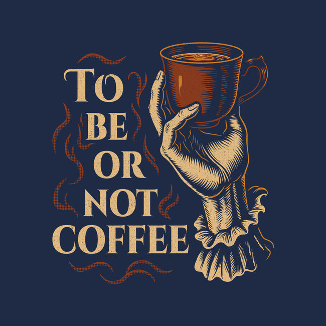 To Be Or Not Coffee-None-Matte-Poster-Tronyx79
