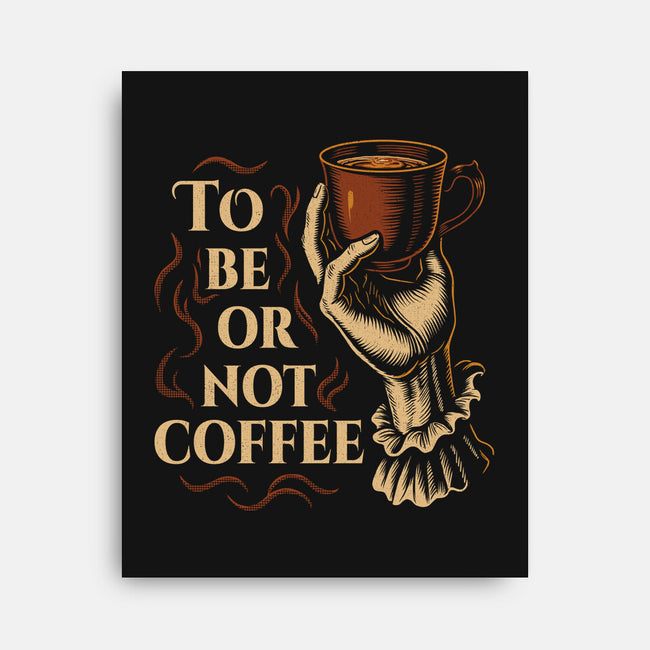 To Be Or Not Coffee-None-Stretched-Canvas-Tronyx79
