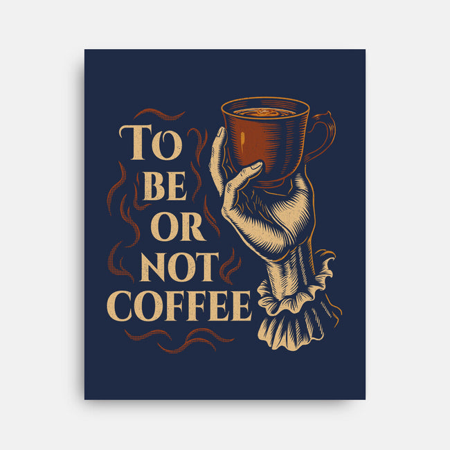 To Be Or Not Coffee-None-Stretched-Canvas-Tronyx79