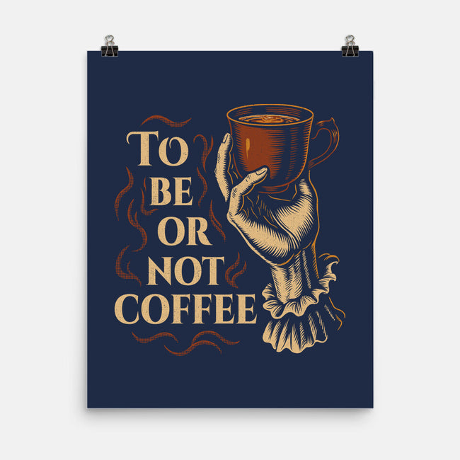 To Be Or Not Coffee-None-Matte-Poster-Tronyx79